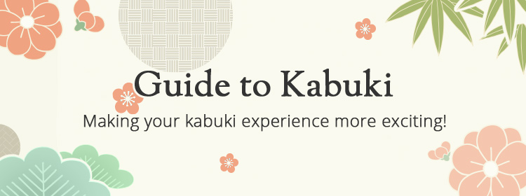 Guide to Kabuki Making your kabuki experience more exciting!